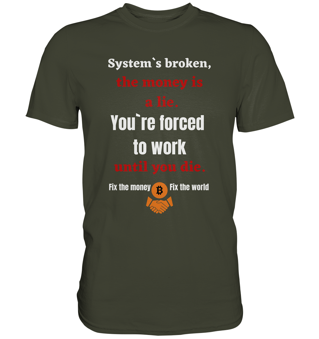 System`s broken, the money is a lie. You`re forced to work until you die. (Ladies C. 21% Rabatt bis zum Halving 2024) - Premium Shirt