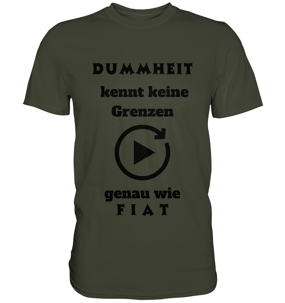 DUMMHEIT KENNT KEINE GRENZEN - GENAU WIE FIAT (ENDLOS-PLAYBUTTON) - Ladies Collection 21% Rabatt bis zum Halving 2024) - Premium Shirt