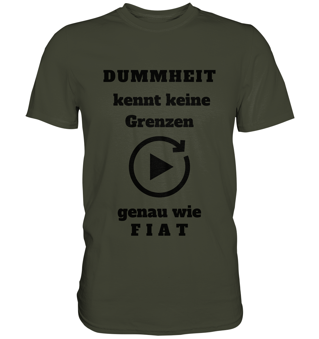DUMMHEIT KENNT KEINE GRENZEN - GENAU WIE FIAT (ENDLOS-PLAYBUTTON) # einheitliche Schrift # Ladies Collection 21% Rabatt bis zum Halving 2024  - Premium Shirt