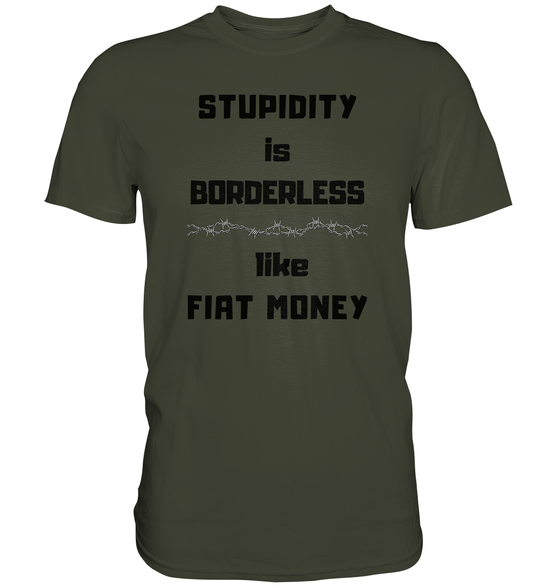 STUPIDITY is BORDERLESS  like FIAT MONEY (Stacheldraht Grafik) - Premium Shirt