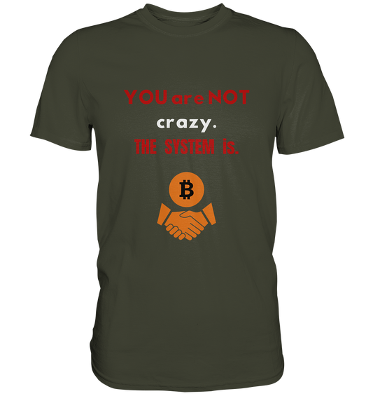 YOU are NOT crazy. THE SYSTEM is. (Variante BTC black) - Premium Shirt