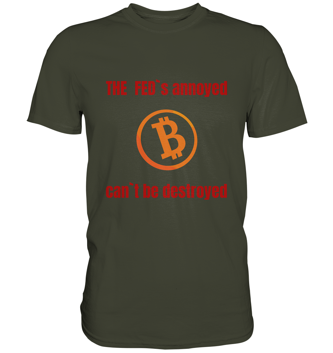 The FEDs annoyed, BTC cant be destroyed (Schrift gerade) - Premium Shirt