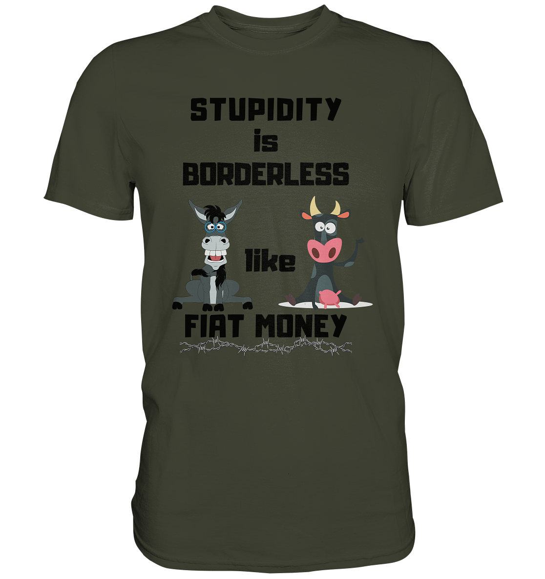 STUPIDITY is BORDERLESS like FIAT MONEY (Esel & Kuh support) - Premium Shirt