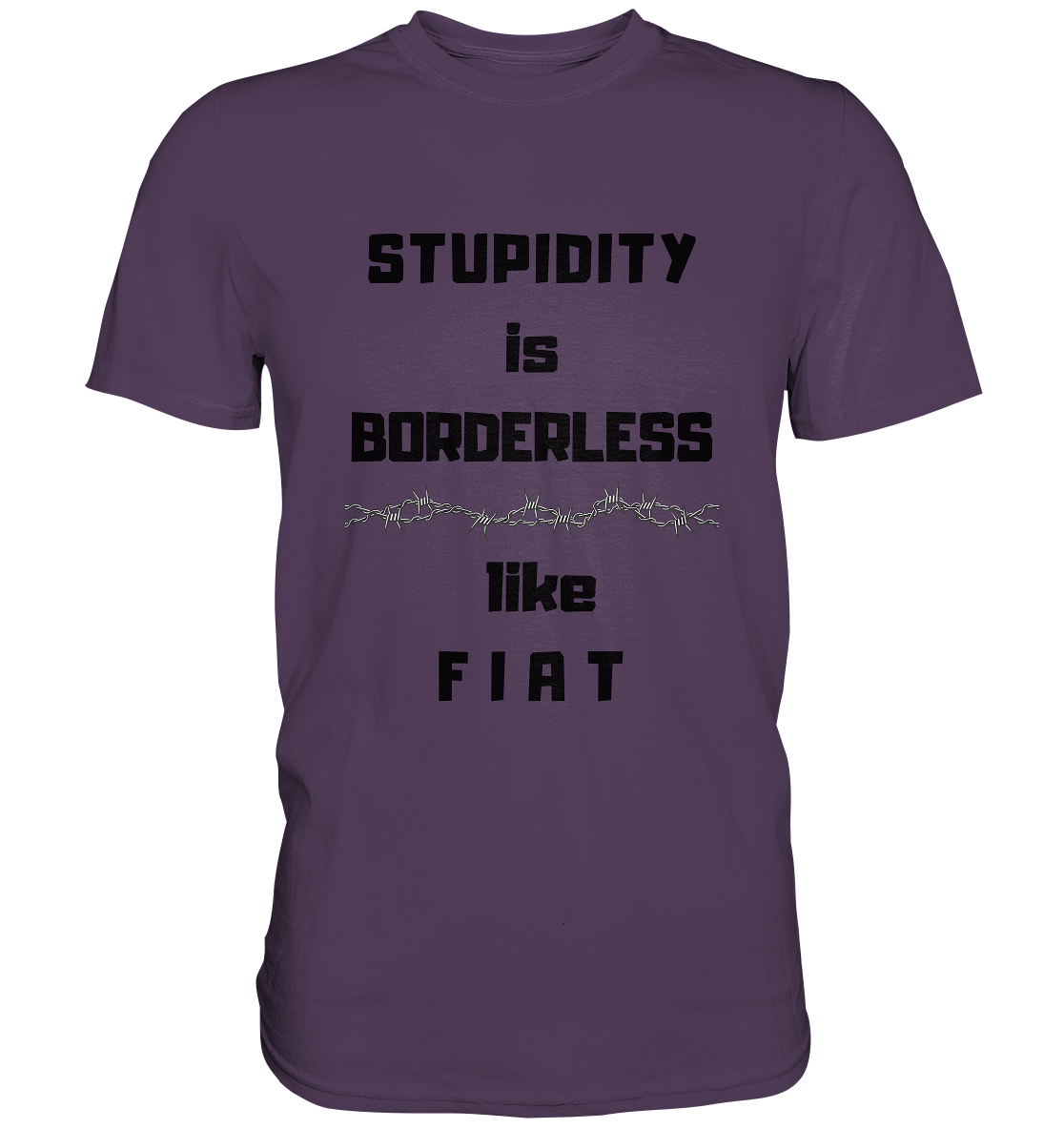 STUPIDITY is BORDERLESS like F I A T (Stacheldraht-Grafik) # Ladies Collection 21% Rabatt bis zum Halving 2024  - Premium Shirt