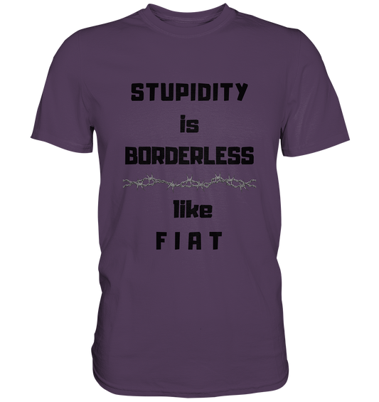 STUPIDITY is BORDERLESS like F I A T (Stacheldraht-Grafik) # Ladies Collection 21% Rabatt bis zum Halving 2024  - Premium Shirt