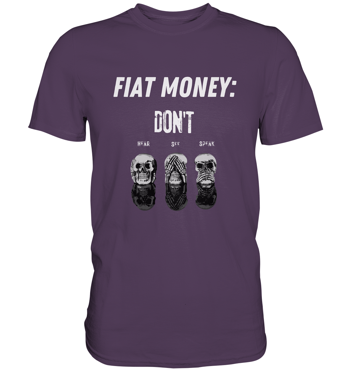 FIAT MONEY: - SKULLS - DON´T HEAR, SEE, SPEAK  (Ladies Collection 21% Rabatt bis zum Halving 2024)   - Premium Shirt