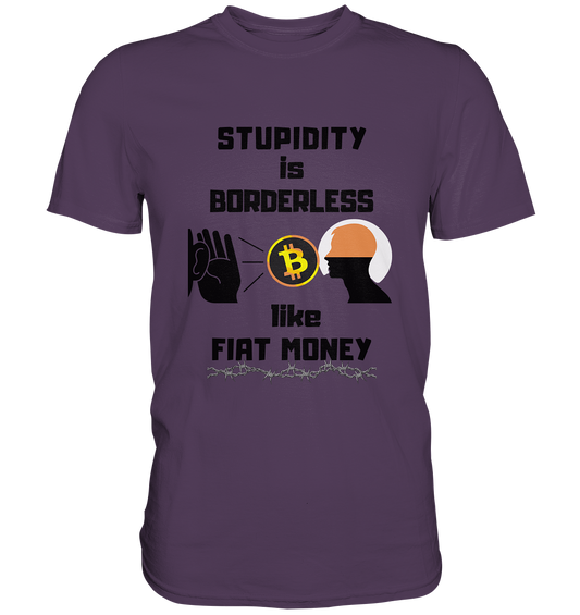 STUPIDITY is BORDERLESS like FIAT MONEY (Flüstern - BTC - Lauschen-Grafik) # Ladies Collection 21% Rabatt bis zum Halving 2024 - Premium Shirt