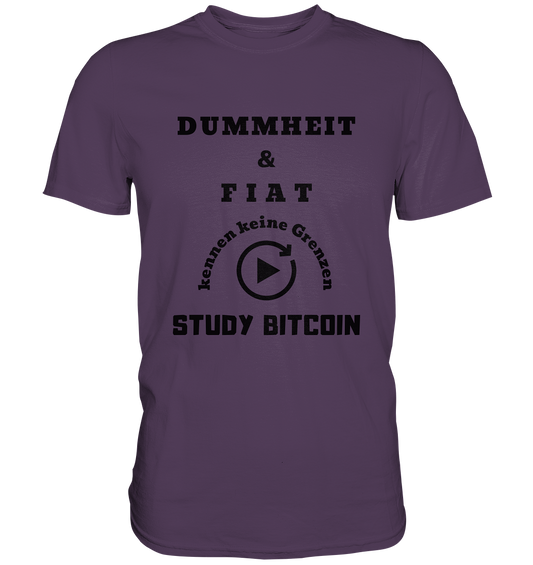 DUMMHEIT UND FIAT KENNEN KEINE GRENZEN - STUDY BITCOIN (ENDLOS-PLAYBUTTON) - Ladies Collection 21% Rabatt bis zum Halving 2024 - Premium Shirt