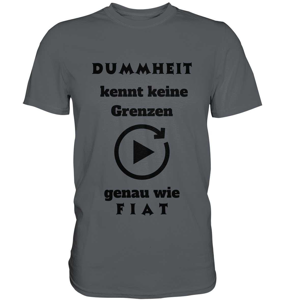 DUMMHEIT KENNT KEINE GRENZEN - GENAU WIE FIAT (ENDLOS-PLAYBUTTON) - Ladies Collection 21% Rabatt bis zum Halving 2024) - Premium Shirt