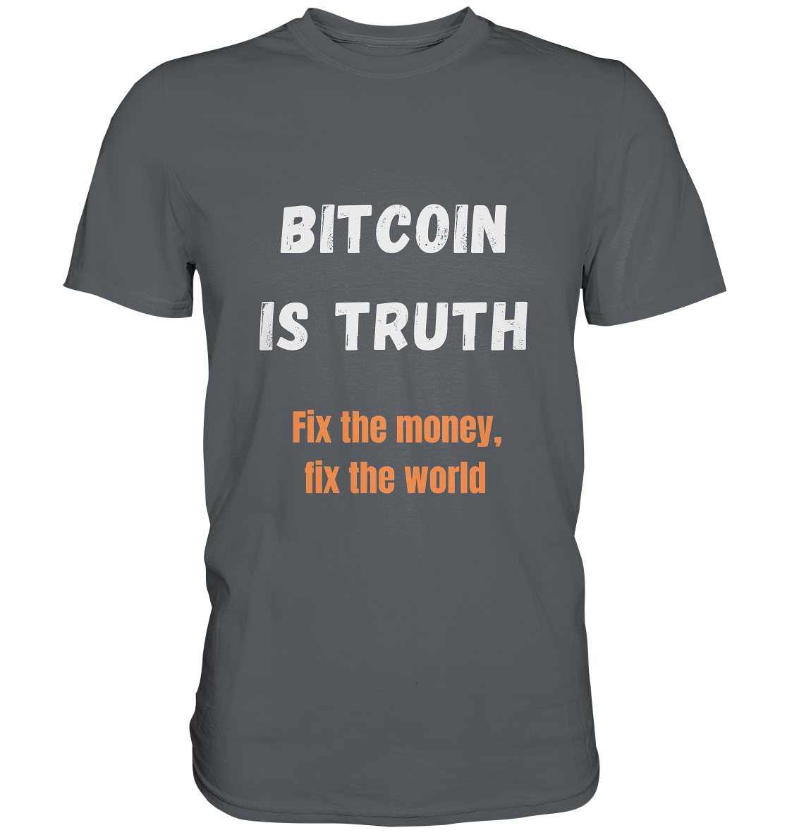 BITCOIN IS TRUTH - Fix the money, fix the world   - Premium Shirt