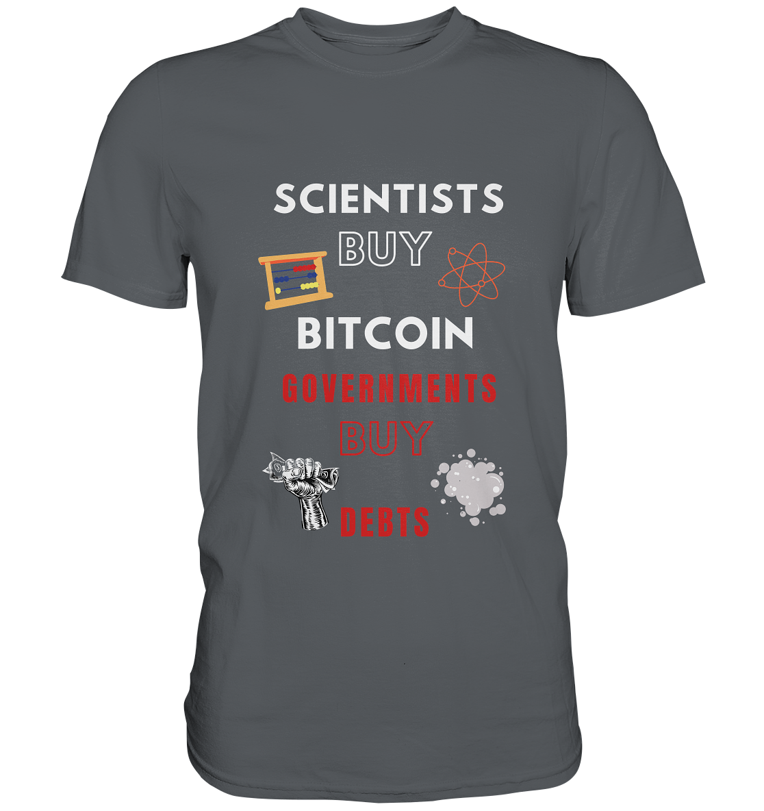 SCIENTISTS BUY BITCOIN, GOVERNMENTS BUY DEBTS - Premium Shirt