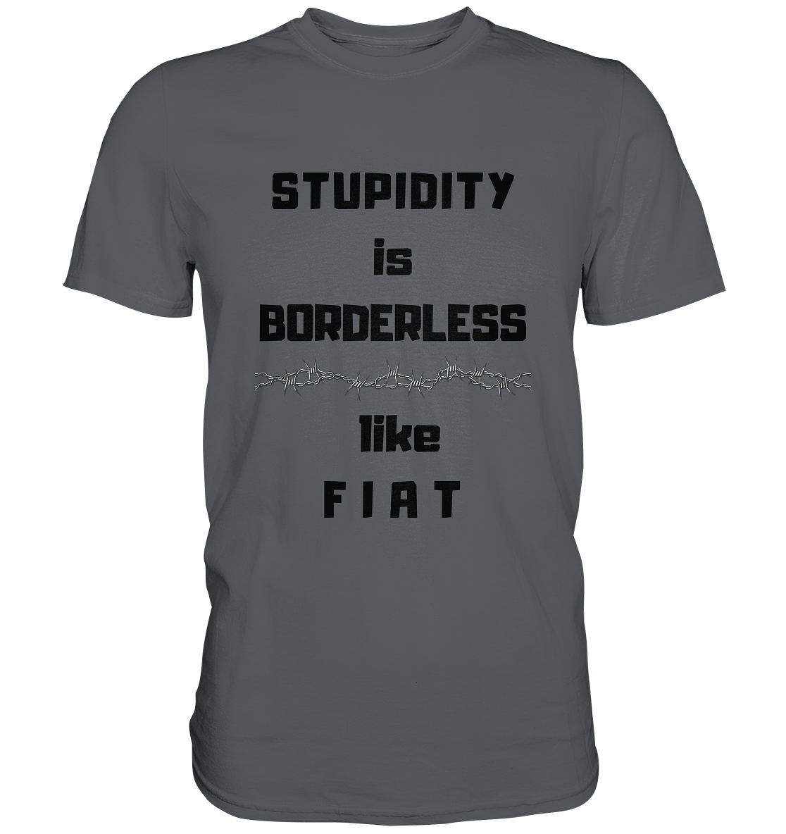 STUPIDITY is BORDERLESS like F I A T (Stacheldraht-Grafik) # Ladies Collection 21% Rabatt bis zum Halving 2024  - Premium Shirt