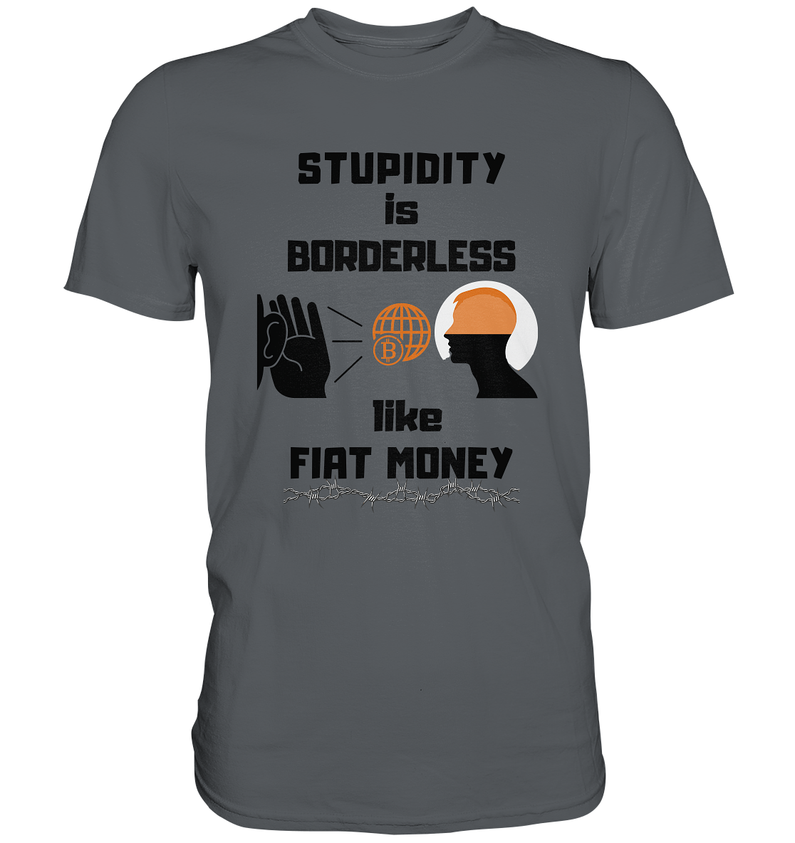 STUPIDITY is BORDERLESS like FIAT MONEY (Version 3)  - Premium Shirt