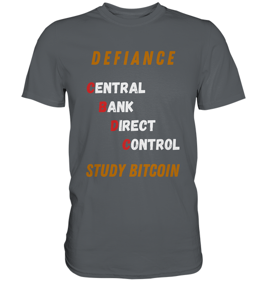 CENTRAL BANK DIRECT CONTROL - DEFIANCE - STUDY BITCOIN - Premium Shirt
