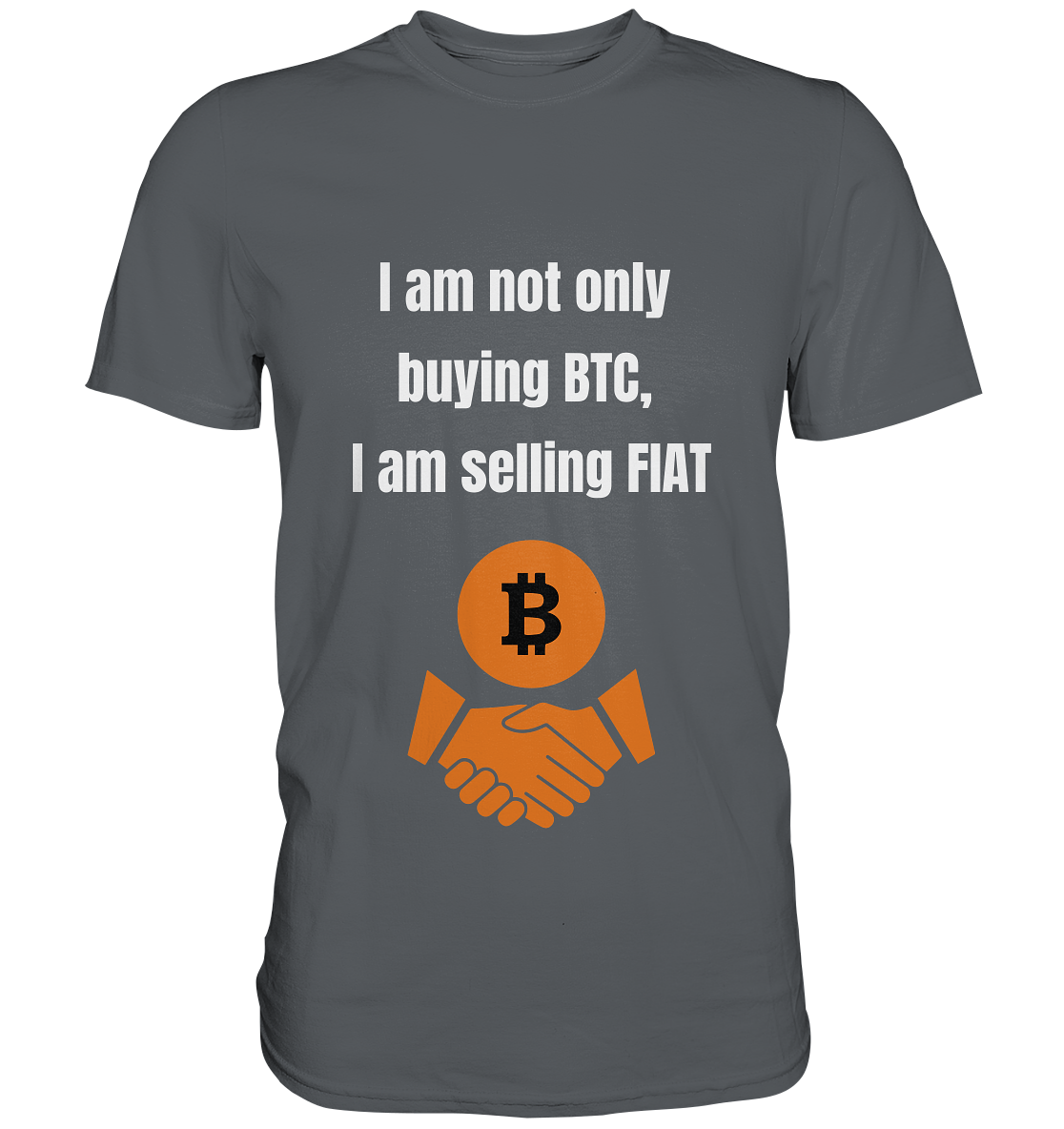 I am not only buying BTC, I am selling FIAT - Premium Shirt