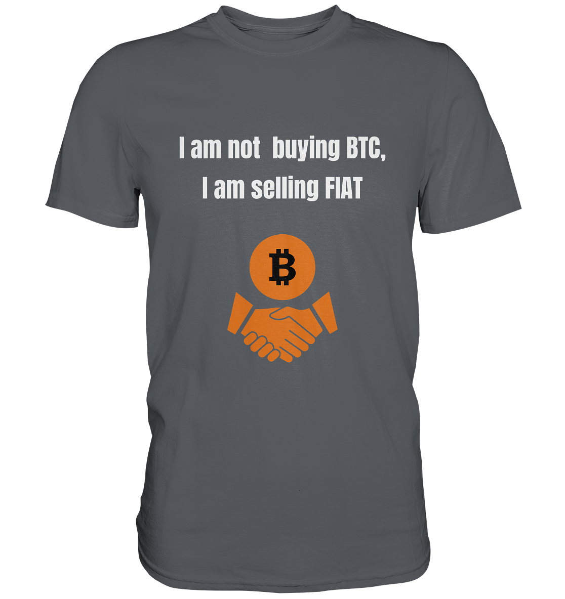I am not buying BTC, I am selling FIAT  - Premium Shirt