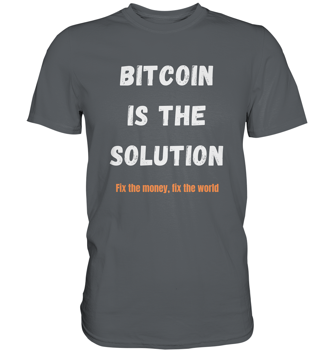 BITCOIN IS THE SOLUTION - Fix the money, fix the world    - Premium Shirt