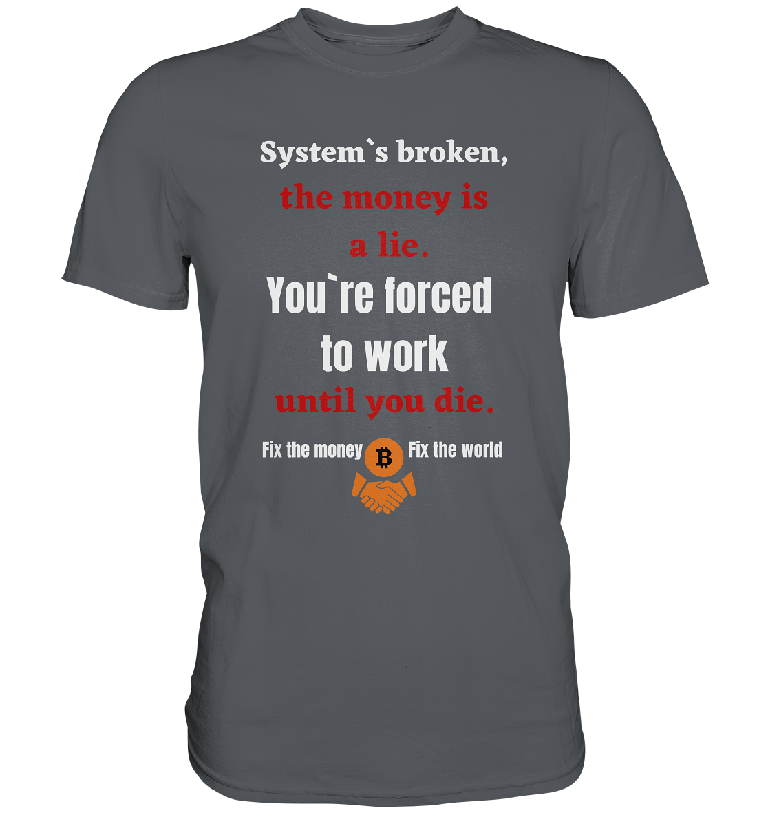System`s broken, the money is a lie. You`re forced to work until you die. (Ladies C. 21% Rabatt bis zum Halving 2024) - Premium Shirt