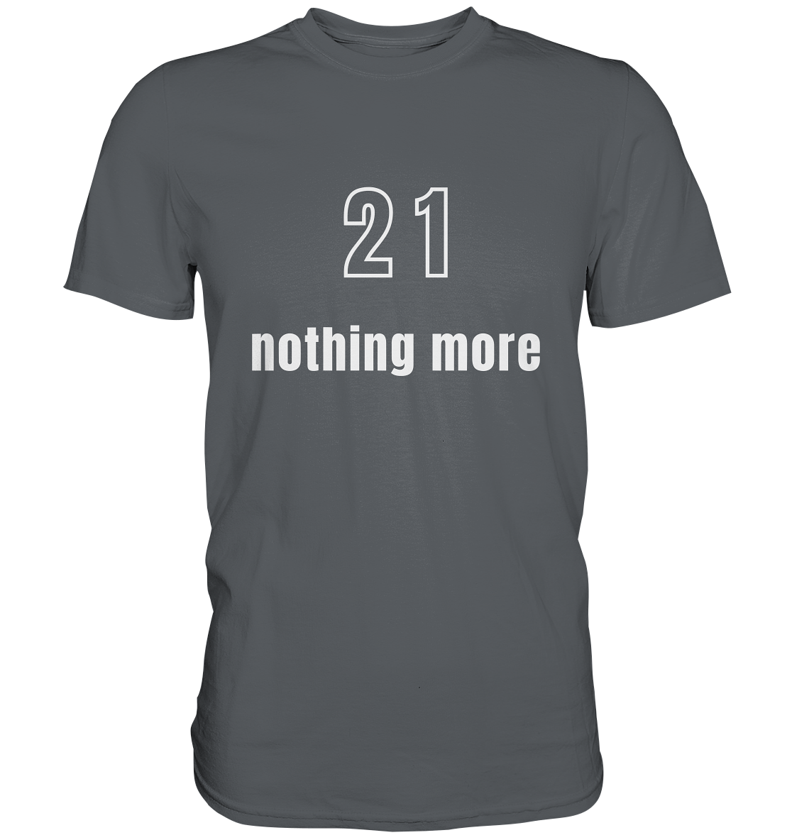 21 - nothing more (Text only) - Premium Shirt