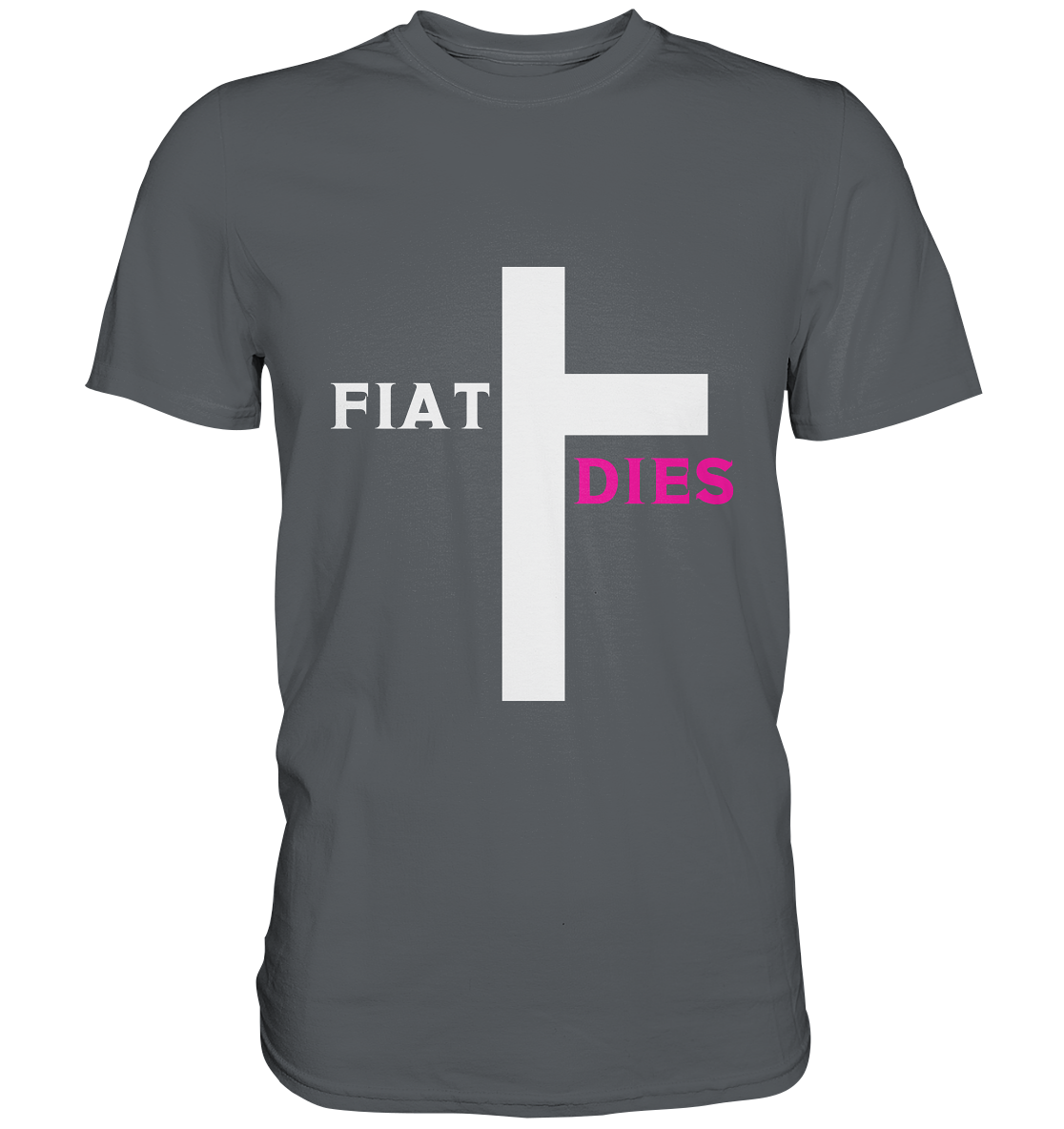 FIAT DIES  - (Variante "FIAT" Teil des Kreuzes) - Premium Shirt