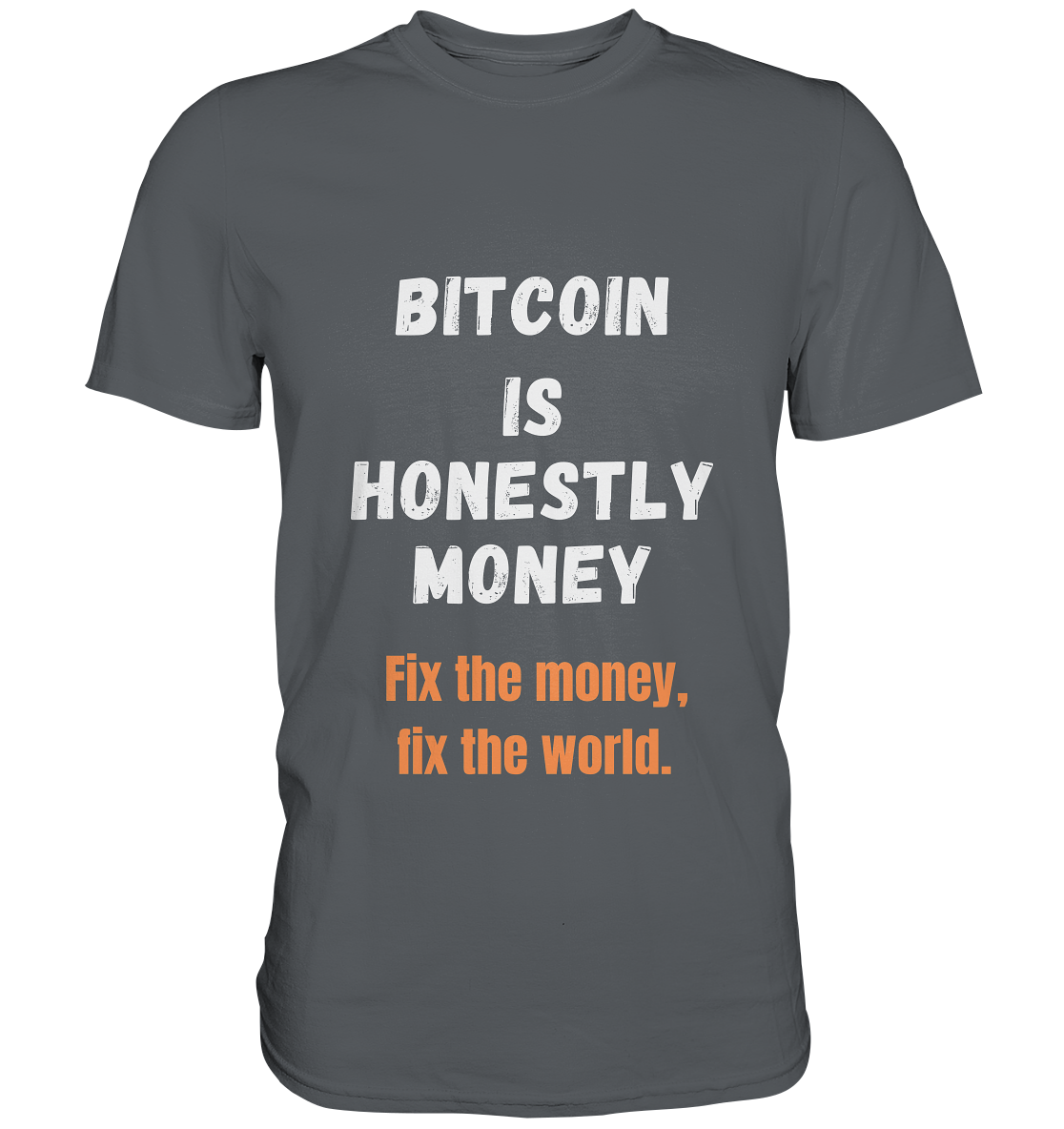 BITCOIN IS HONESTLY MONEY - Fix the money, fix the world    - Premium Shirt