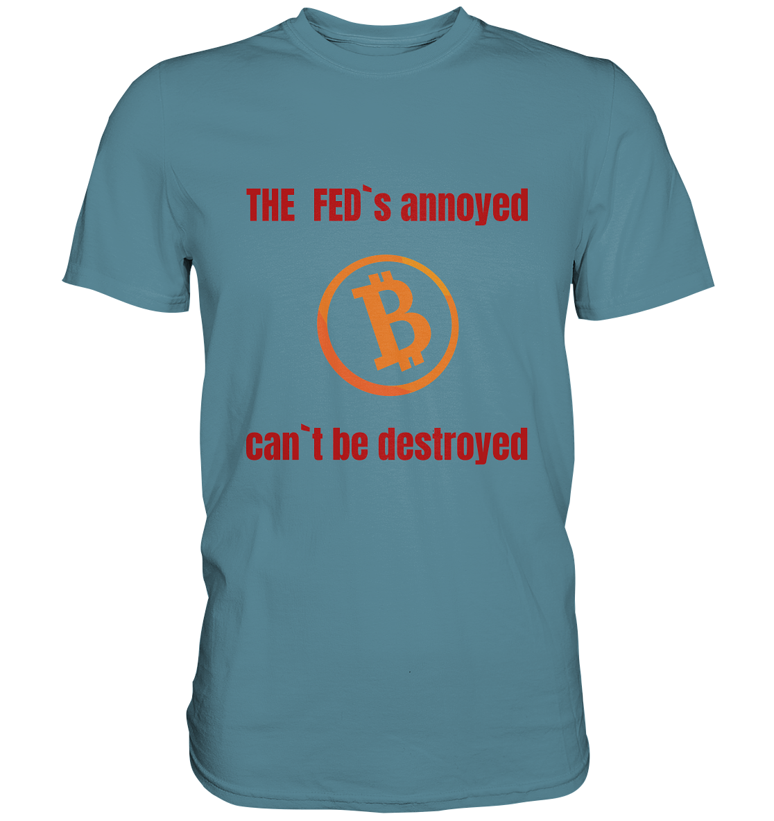 The FEDs annoyed, BTC cant be destroyed (Schrift gerade) - Premium Shirt