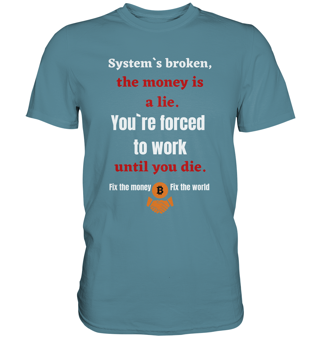 System`s broken, the money is a lie. You`re forced to work until you die. (Ladies C. 21% Rabatt bis zum Halving 2024) - Premium Shirt