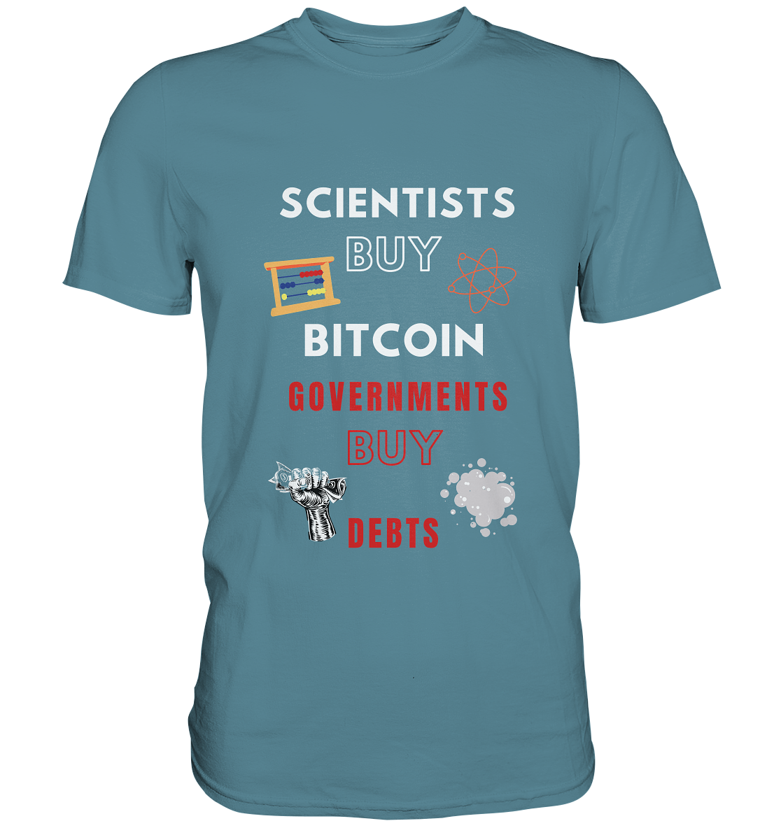 SCIENTISTS BUY BITCOIN, GOVERNMENTS BUY DEBTS - Premium Shirt