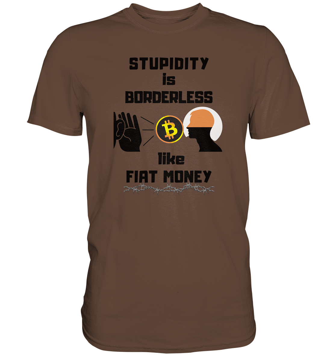 STUPIDITY is BORDERLESS  like FIAT MONEY (Flüstern - BTC - Lauschen Grafik)  - Premium Shirt