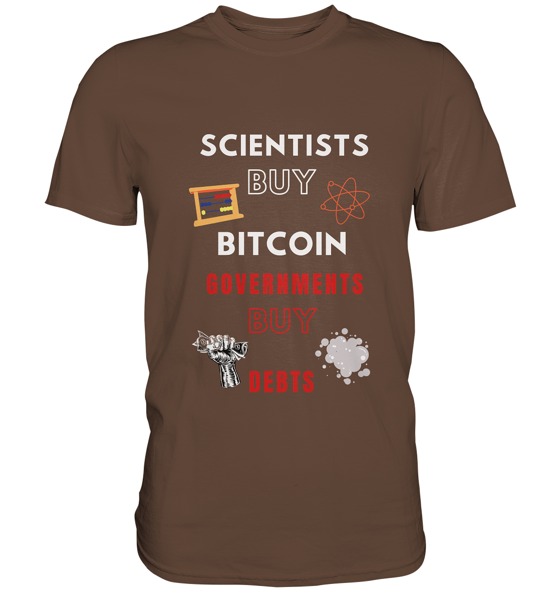 SCIENTISTS BUY BITCOIN, GOVERNMENTS BUY DEBTS - Premium Shirt