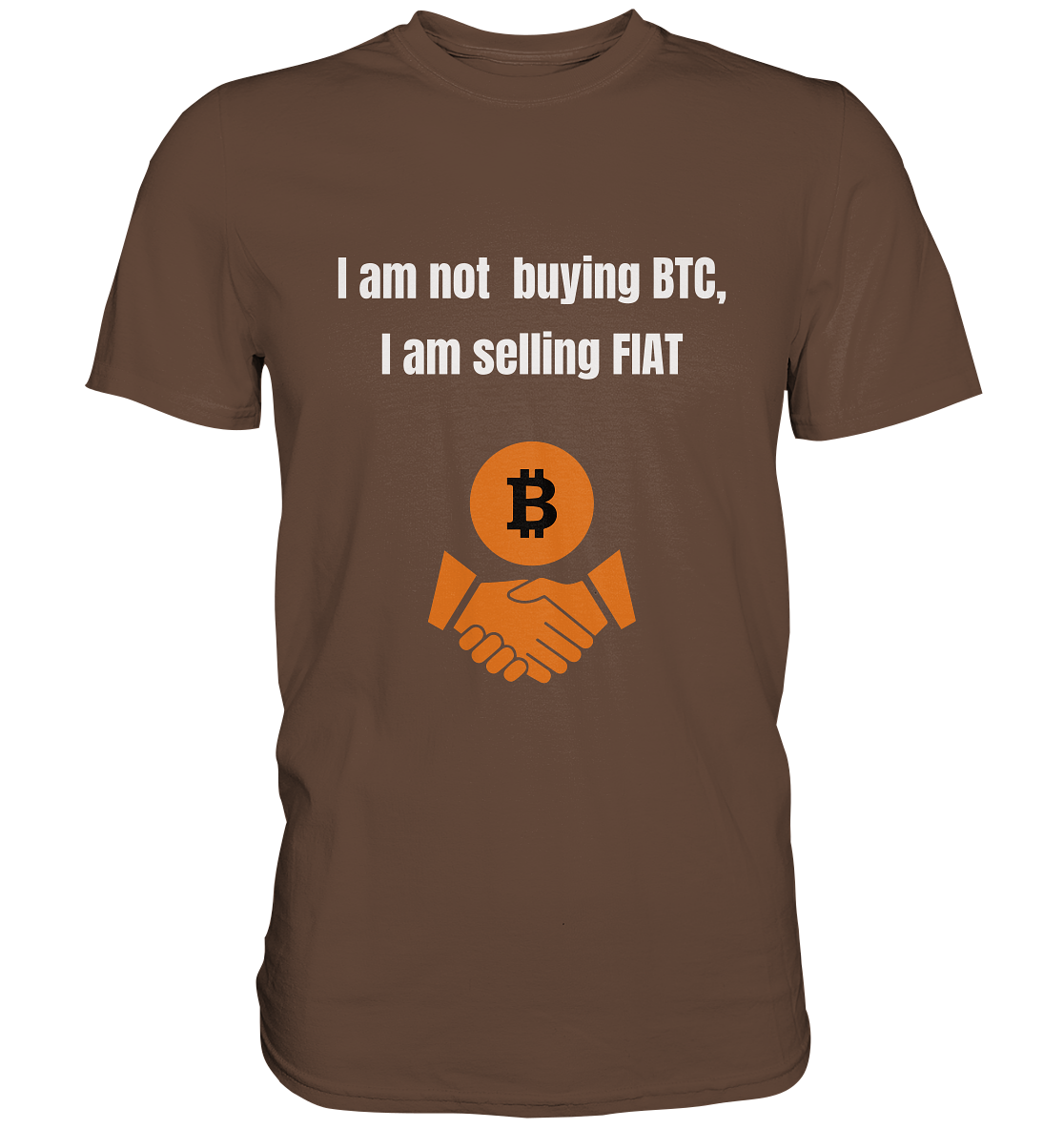 I am not buying BTC, I am selling FIAT  - Premium Shirt