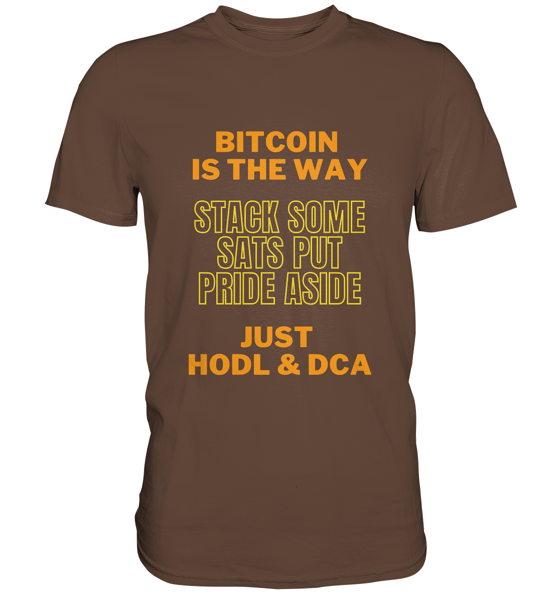 BITCOIN IS THE WAY - STACK SOME SATS PUT PRIDE ASIDE, JUST HODL & DCA (yellow-orange Version) - LADIES COLLECTION 21% automat. Rabatt bis zum Halving 2024  - Premium Shirt