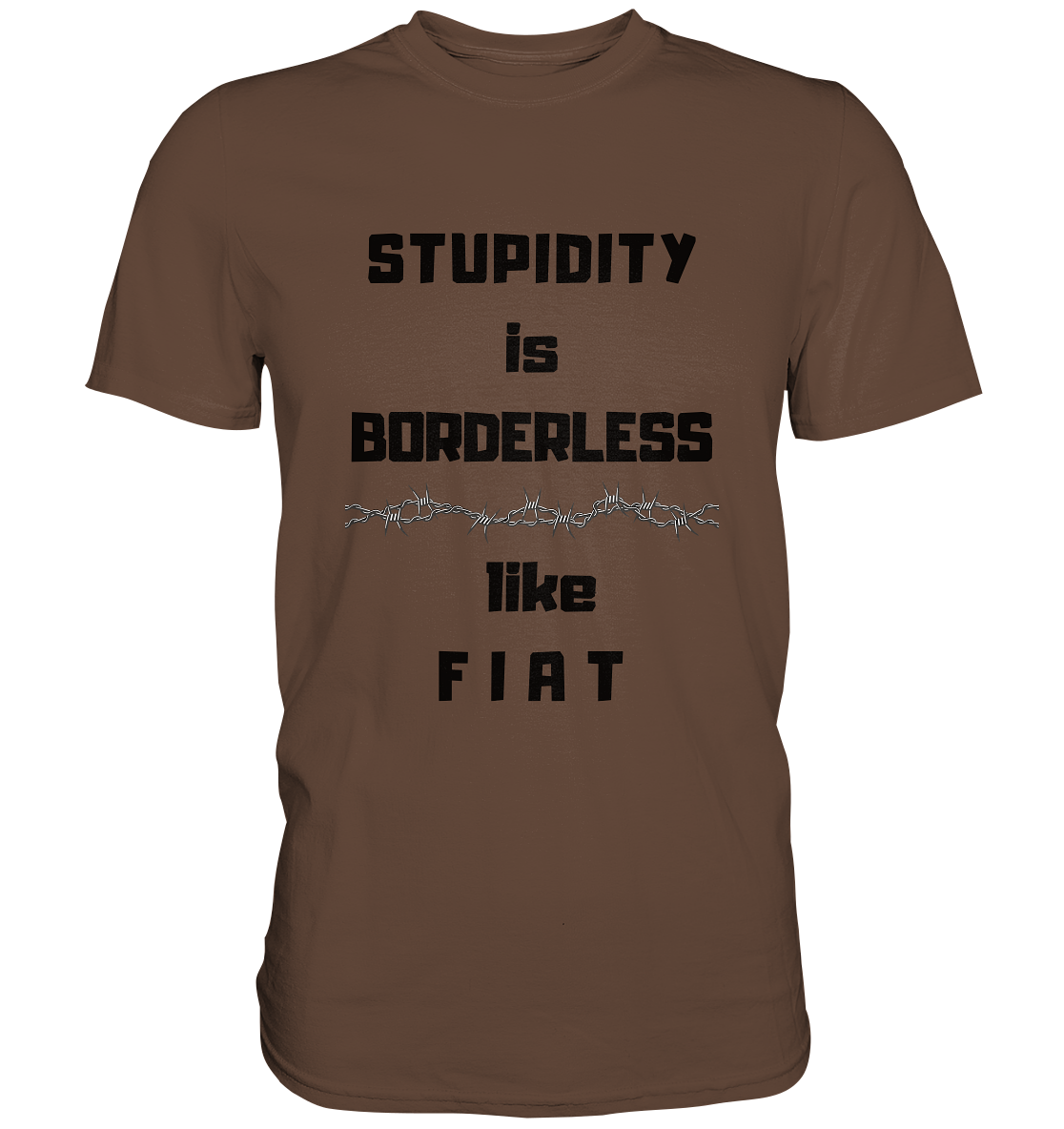 STUPIDITY is BORDERLESS like F I A T (Stacheldraht-Grafik) # Ladies Collection 21% Rabatt bis zum Halving 2024  - Premium Shirt