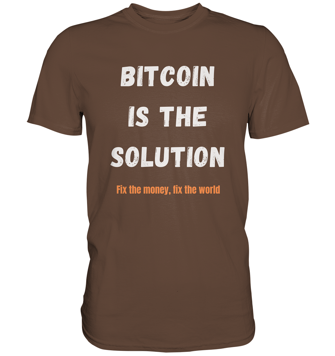 BITCOIN IS THE SOLUTION - Fix the money, fix the world    - Premium Shirt