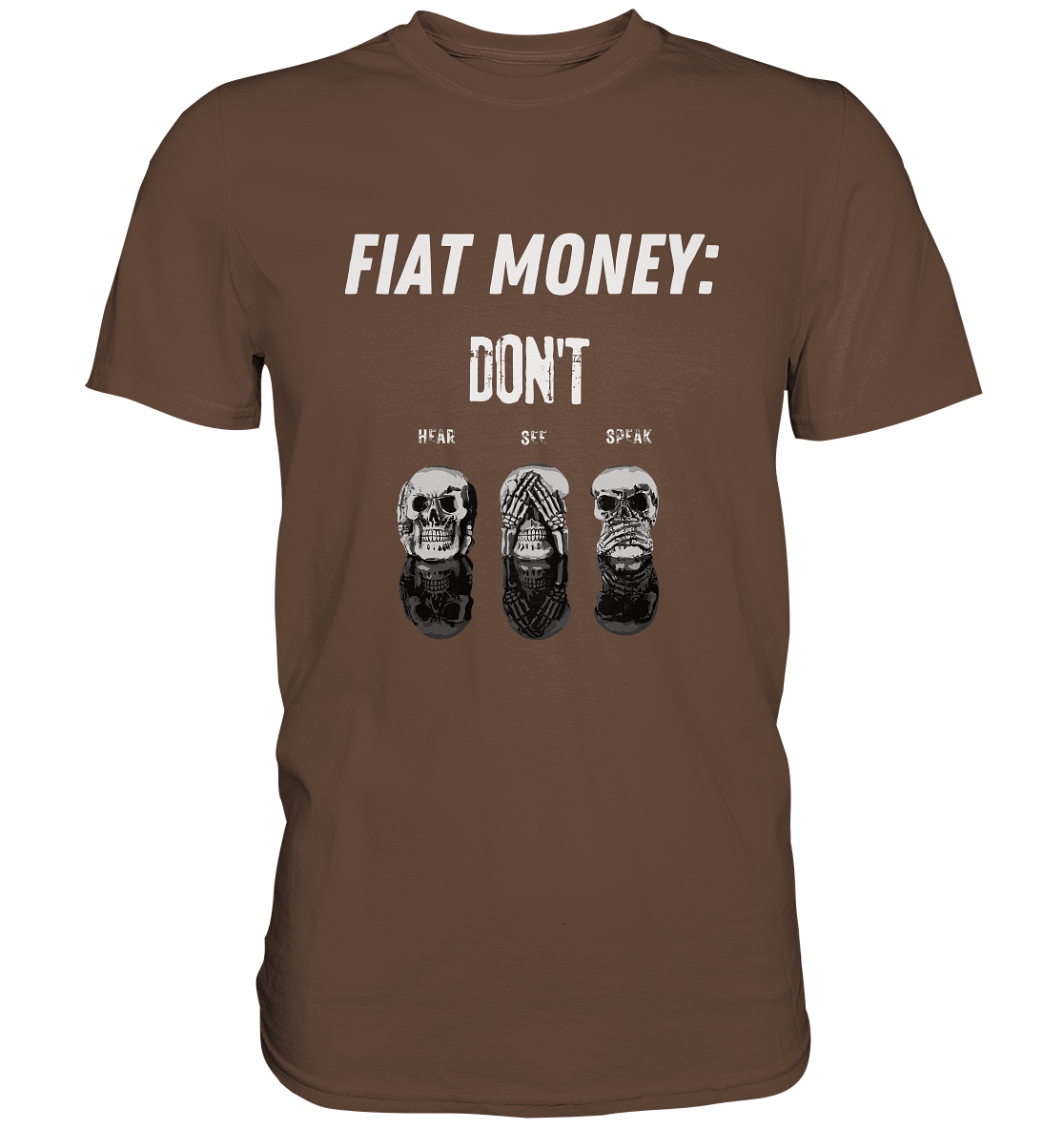 FIAT MONEY: - SKULLS - DON´T HEAR, SEE, SPEAK  (Ladies Collection 21% Rabatt bis zum Halving 2024)   - Premium Shirt