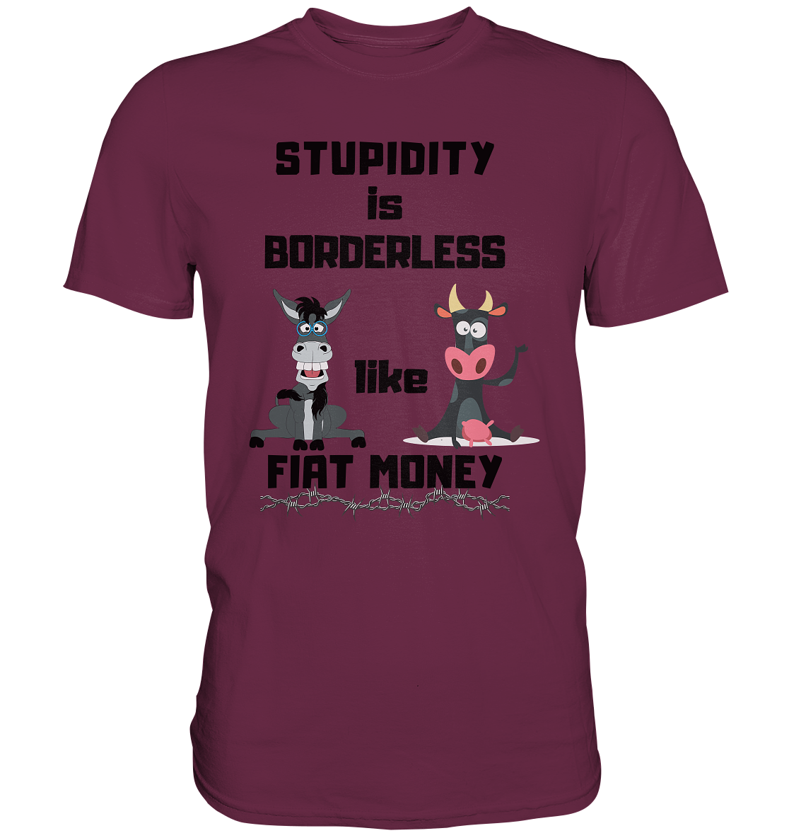 STUPIDITY is BORDERLESS like FIAT MONEY (Esel & Kuh support) - Premium Shirt