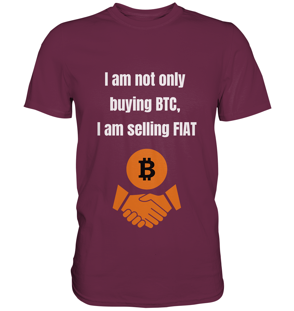 I am not only buying BTC, I am selling FIAT - Premium Shirt