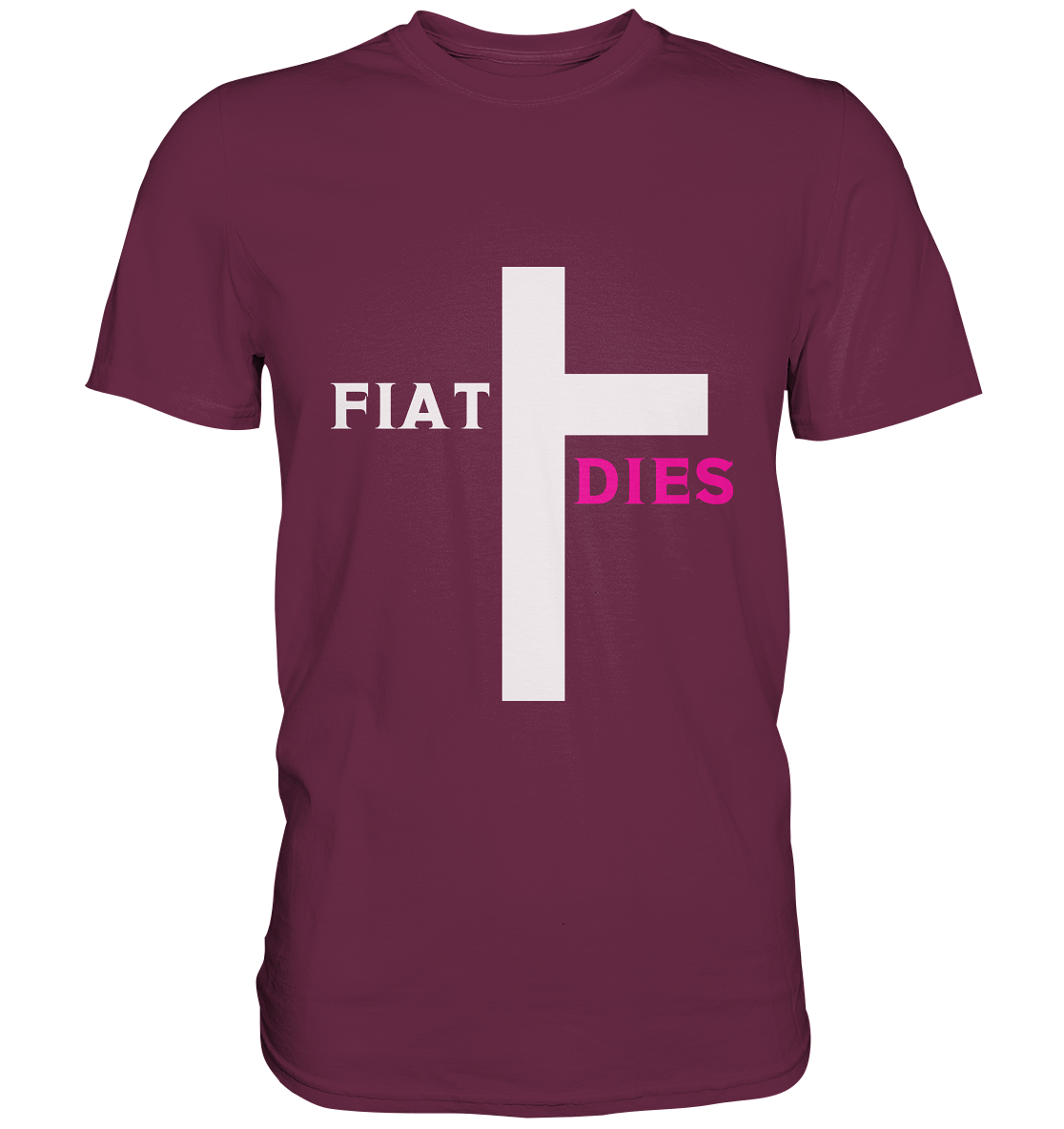 FIAT DIES  - (Variante "FIAT" Teil des Kreuzes) - Premium Shirt