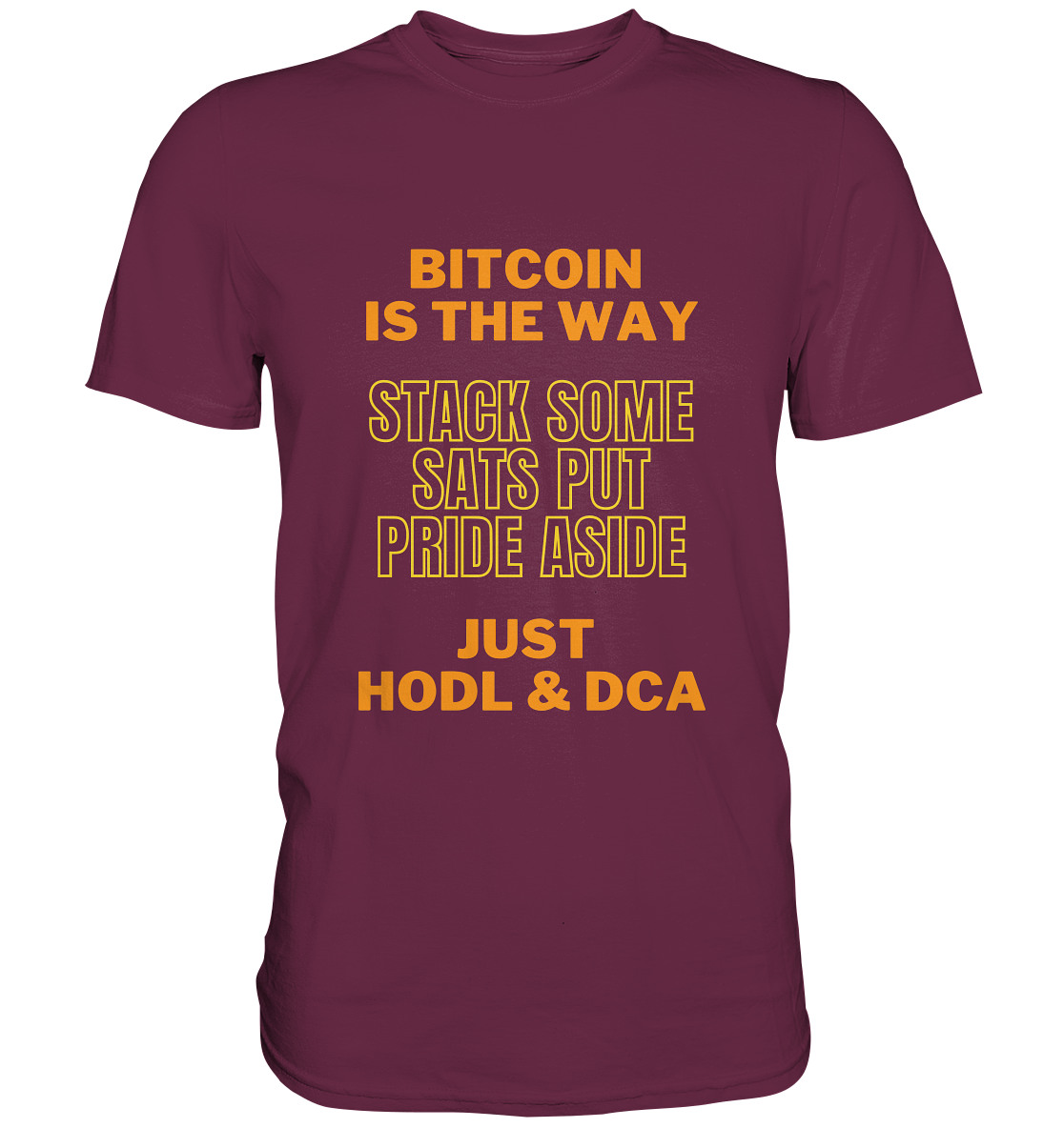 BITCOIN IS THE WAY - STACK SOME SATS PUT PRIDE ASIDE, JUST HODL & DCA (yellow-orange Version) - LADIES COLLECTION 21% automat. Rabatt bis zum Halving 2024  - Premium Shirt