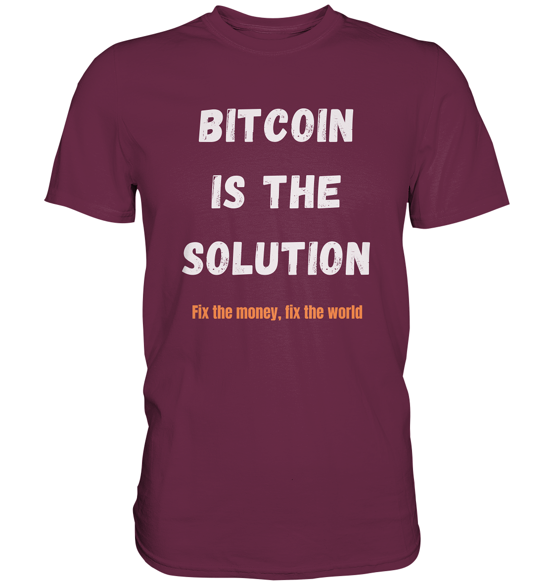 BITCOIN IS THE SOLUTION - Fix the money, fix the world    - Premium Shirt