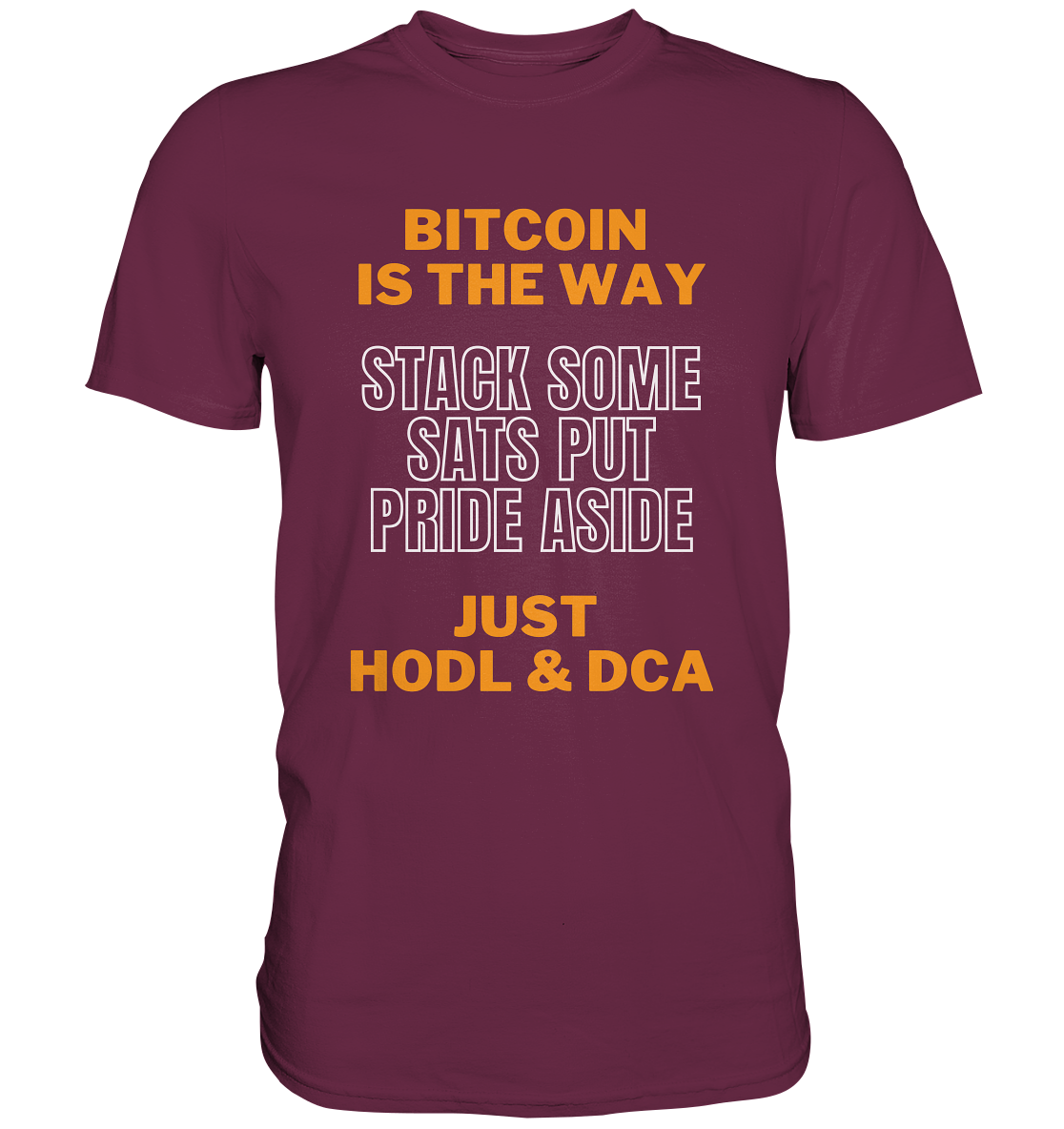 BITCOIN IS THE WAY - STACK SOME SATS PUT PRIDE ASIDE, JUST HODL & DCA - Premium Shirt