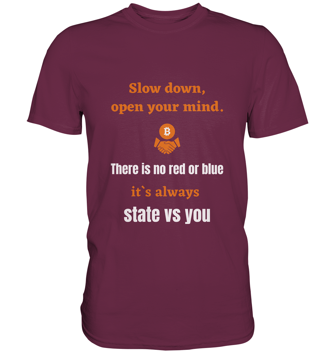 Slow down open your mind. There is no red or blue, it`s state vs you. (Variante 2) - Premium Shirt