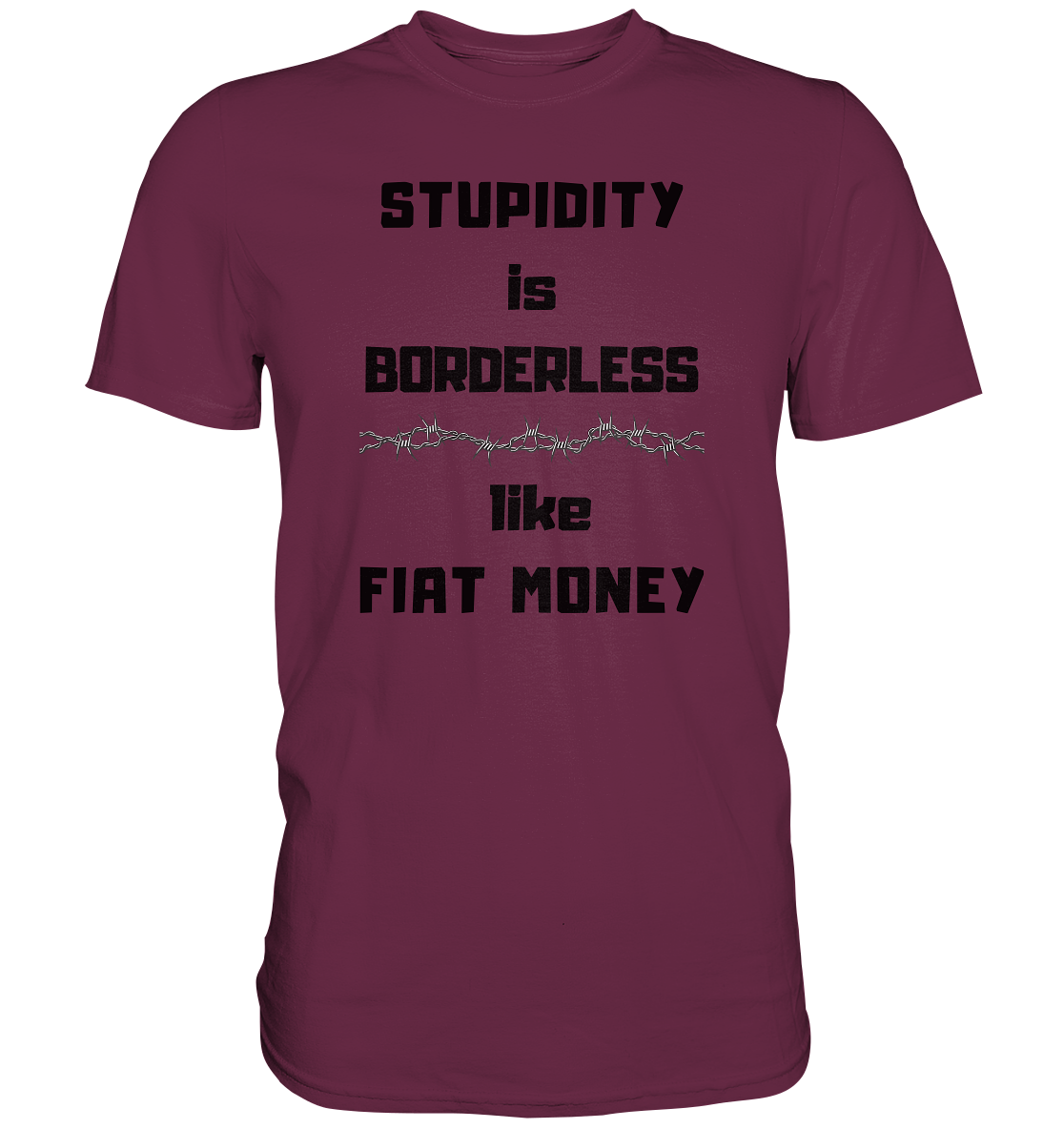 STUPIDITY is BORDERLESS  like FIAT MONEY (Stacheldraht Grafik) - Premium Shirt