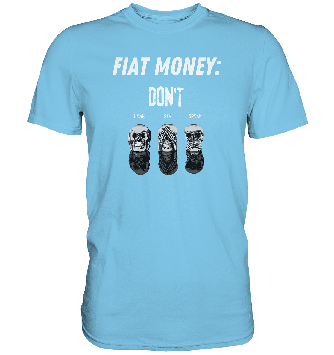 FIAT MONEY: - skulls - DON´T HEAR, SEE, SPEAK - Premium Shirt
