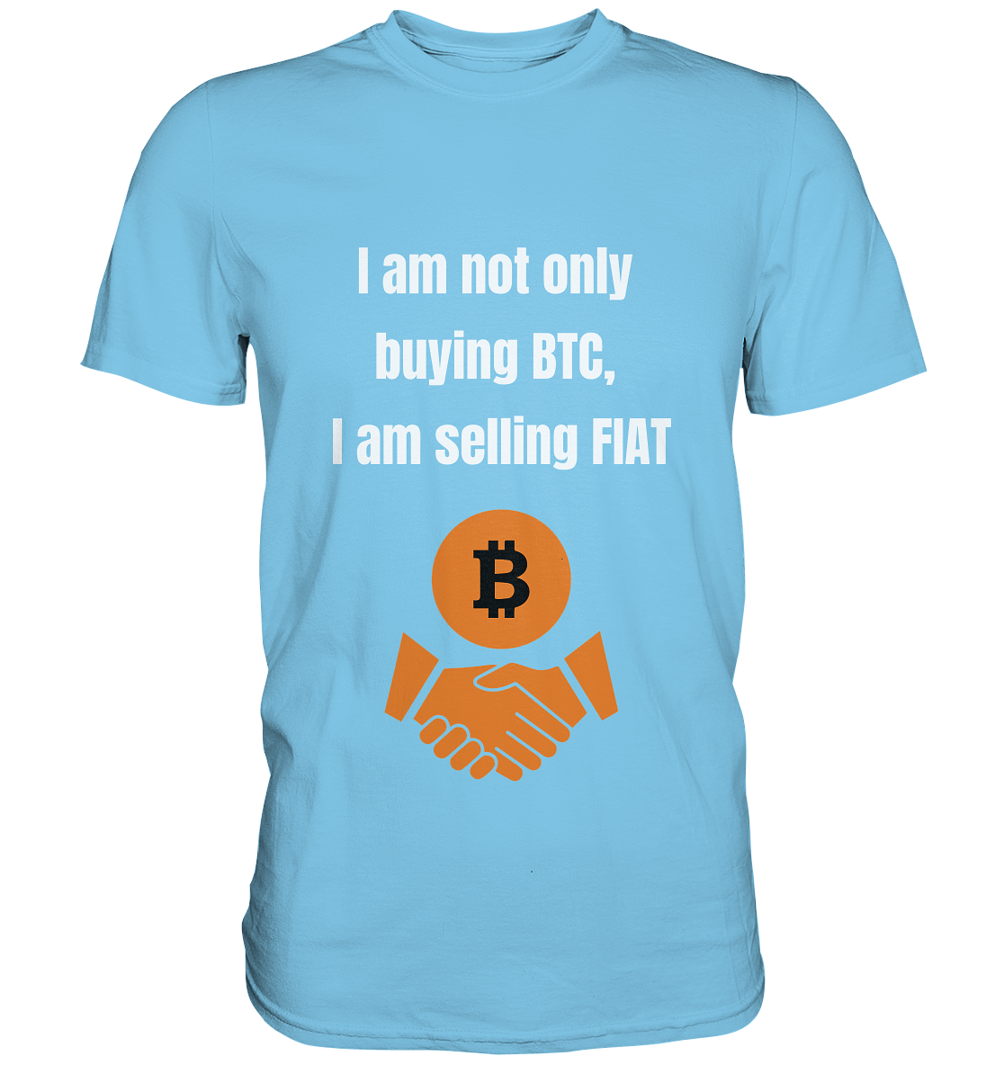 I am not only buying BTC, I am selling FIAT - Premium Shirt