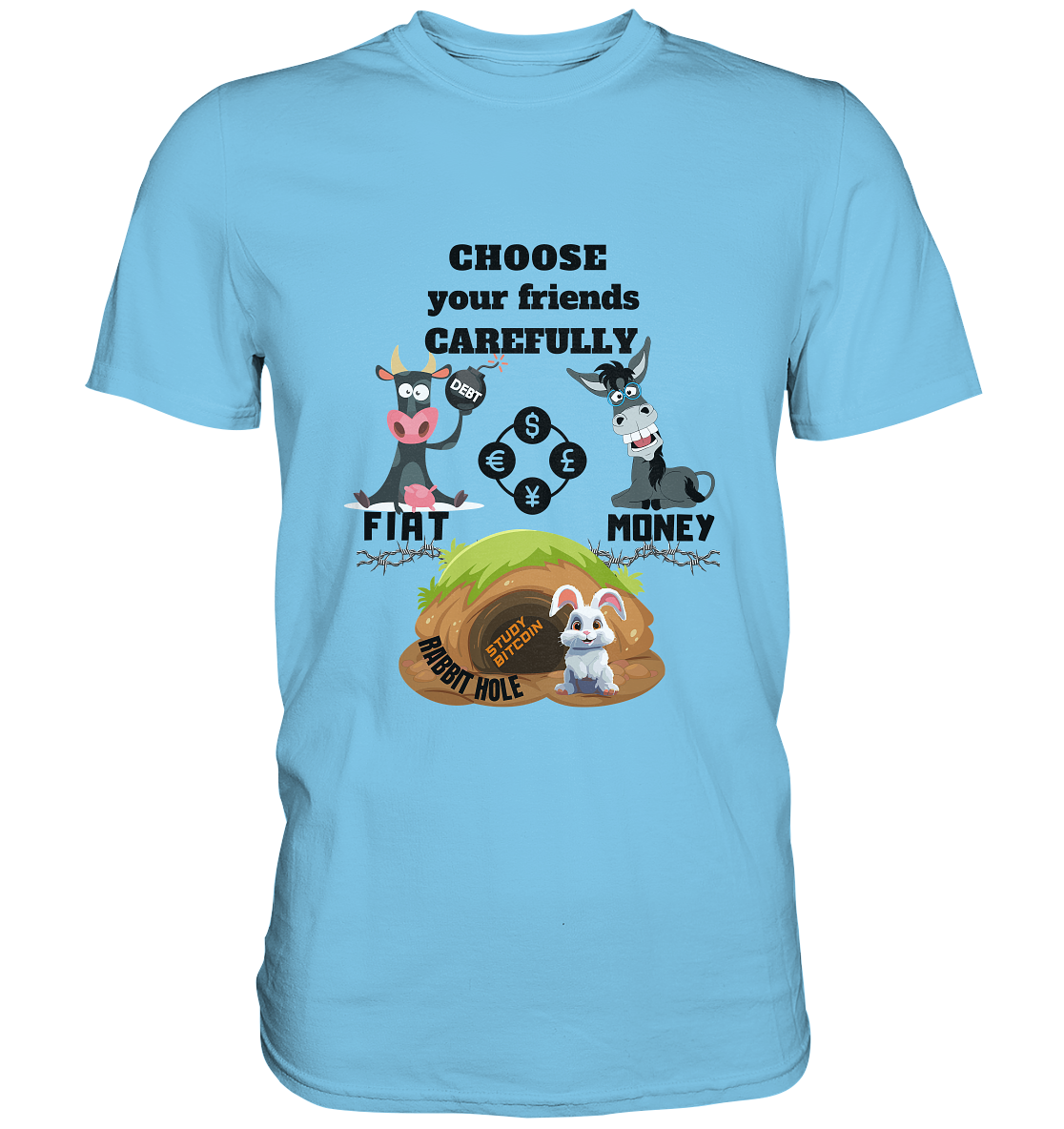 CHOOSE your friends CAREFULLY - FIAT Money / Rabbithole - Premium Shirt