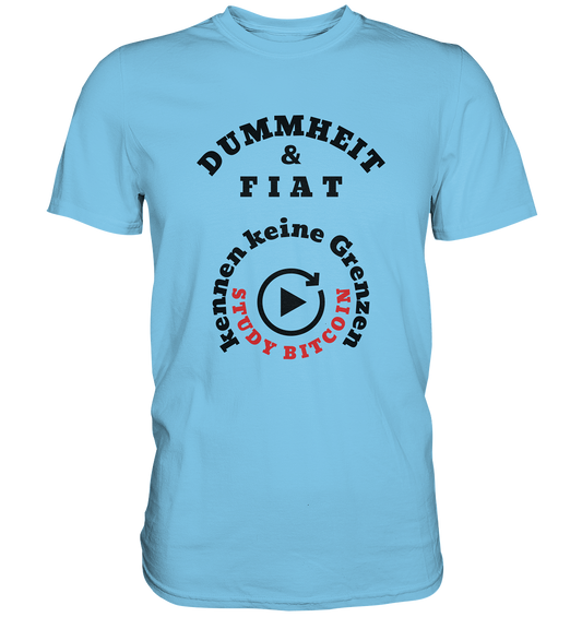 DUMMHEIT & FIAT kennen keine Grenzen - STUDY BITCOIN (rund in rund) - Premium Shirt