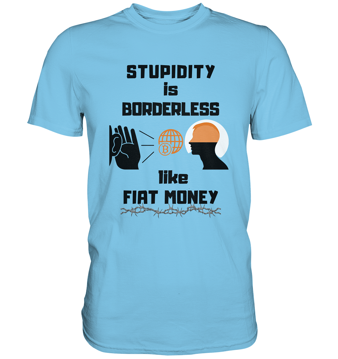 STUPIDITY is BORDERLESS like FIAT MONEY (Version 3)  - Premium Shirt