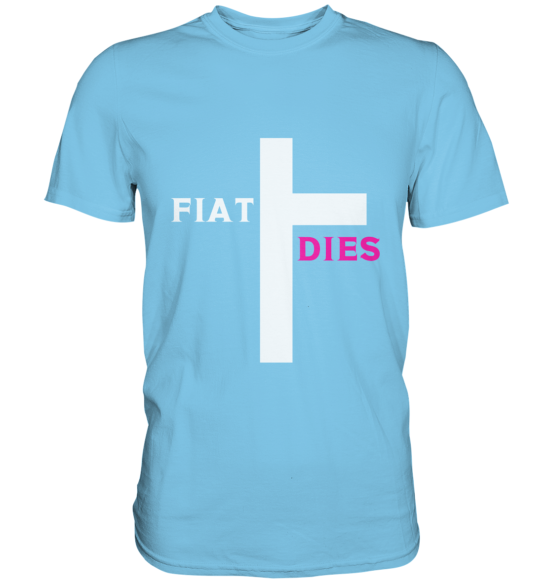 FIAT DIES  - (Variante "FIAT" Teil des Kreuzes) - Premium Shirt
