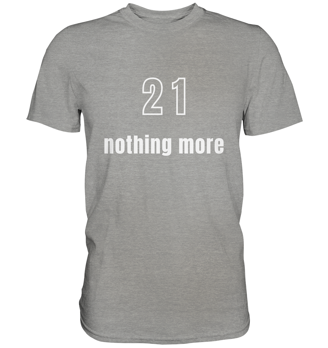 21 - nothing more (Text only) - Premium Shirt